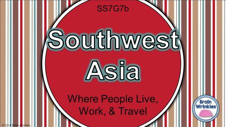 Southwest Asia Where People Live, Work, & Travel SS7G7b