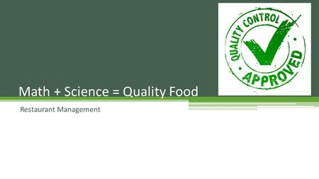 Restaurant Management Math + Science = Quality Food.