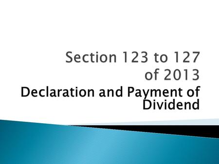 Declaration and Payment of Dividend. Dividend can be Declared out of Profits after providing Depreciation under Schedule II Profit of previous financial.