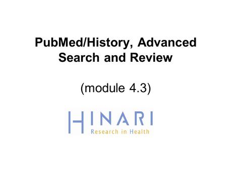 PubMed/History, Advanced Search and Review (module 4.3)