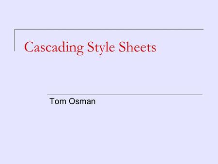 Cascading Style Sheets Tom Osman. Keep the content of a webpage separate from the formatting of the page. Structure (of content)  Headings  Sub headings.