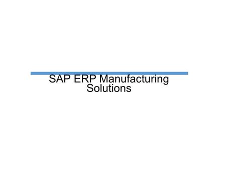 SAP ERP Manufacturing Solutions. Manufacturing Scope items.