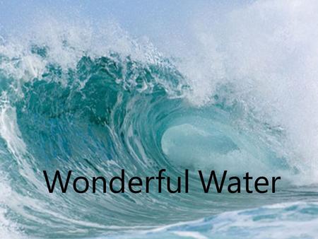 Wonderful Water. 1. How much salt water is there on earth? 50%70%