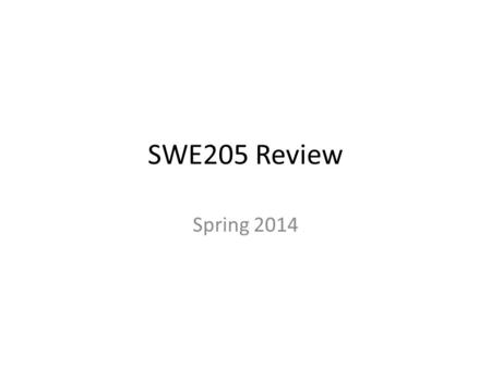 SWE205 Review Spring 2014. Why is software unusable? Users are no longer trained. Why? Feature creep Inherently hard: a problem of communication Designed.