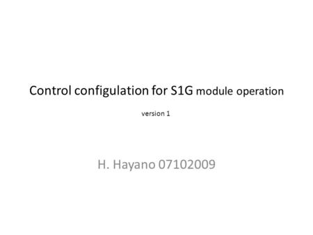 Control configulation for S1G module operation H. Hayano 07102009 version 1.