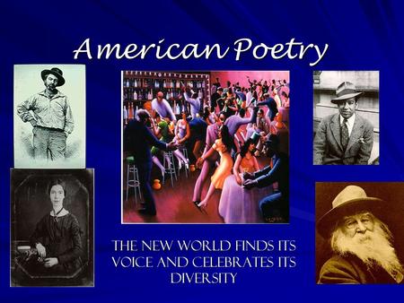 American Poetry The New World Finds its Voice and Celebrates its Diversity.