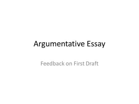 Argumentative Essay Feedback on First Draft. Key Areas for Improvement 1.Use the apostrophe correctly. 2.As a general rule, avoid using semi-colons. 3.Link.