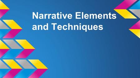 Narrative Elements and Techniques. Narrative Writing A narrative is a story containing specific elements that work together to create interest for not.