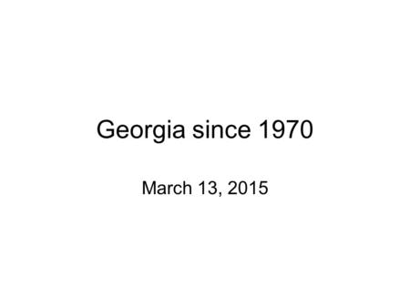 Georgia since 1970 March 13, 2015. Standard: SS8H12 b. Describe the role of Jimmy Carter in Georgia as a state senator, governor, president, and past-president.