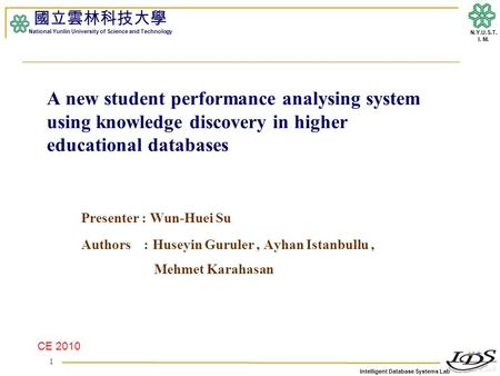 Intelligent Database Systems Lab N.Y.U.S.T. I. M. A new student performance analysing system using knowledge discovery in higher educational databases.