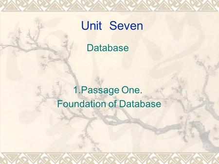 Unit Seven Database 1.Passage One. Foundation of Database.