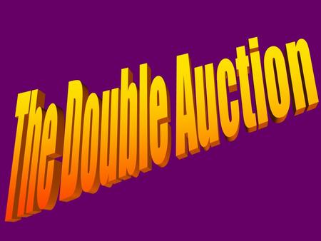 The Double Auction is like an “Econ Lab” to illustrate How markets work How good the competitive equilibrium model (supply and demand) is as a model of.