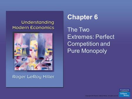 Chapter 6 The Two Extremes: Perfect Competition and Pure Monopoly.