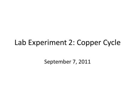Lab Experiment 2: Copper Cycle September 7, 2011.