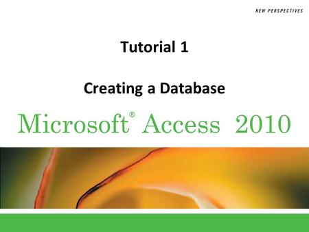 ® Microsoft Access 2010 Tutorial 1 Creating a Database.