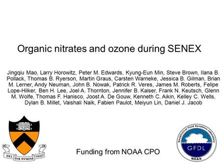 Organic nitrates and ozone during SENEX Jingqiu Mao, Larry Horowitz, Peter M. Edwards, Kyung-Eun Min, Steve Brown, Ilana B. Pollack, Thomas B. Ryerson,