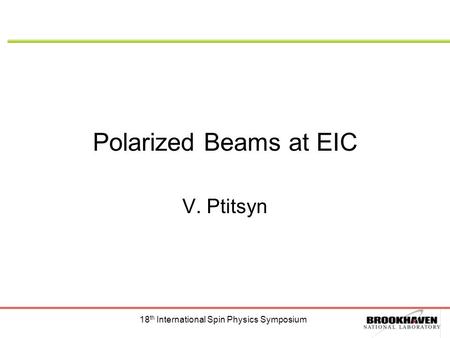 18 th International Spin Physics Symposium Polarized Beams at EIC V. Ptitsyn.