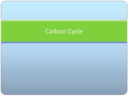 Carbon Cycle. The carbon cycle is a biogeochemical cycle in which carbon is cycled throughout the earth. Carbon cycles throughout plants, animals and.