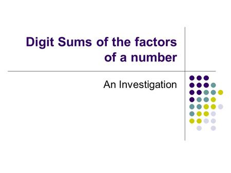 Digit Sums of the factors of a number An Investigation.