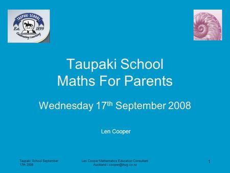 Taupaki School September 17th 2008 Len Cooper Mathematics Education Consultant Auckland 1 Taupaki School Maths For Parents Wednesday.
