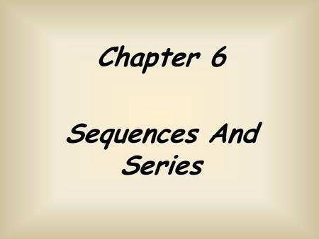 Chapter 6 Sequences And Series Look at these number sequences carefully can you guess the next 2 numbers? What about guess the rule? 3040 50607080 1720292623.