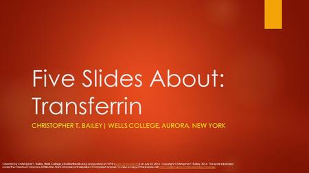 Five Slides About: Transferrin CHRISTOPHER T. BAILEY| WELLS COLLEGE, AURORA, NEW YORK Created by Christopher T. Bailey, Wells College
