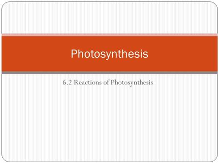 6.2 Reactions of Photosynthesis Photosynthesis. Purpose: to use _____________________ from sunlight to create glucose - solar energy converted to usable.