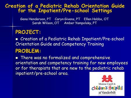 Creation of a Pediatric Rehab Orientation Guide for the Inpatient/Pre-school Settings PROJECT: Creation of a Pediatric Rehab Inpatient/Pre-school Orientation.