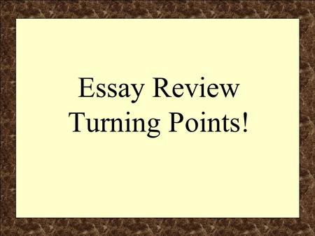 Essay Review Turning Points!. Components of the Regents Essay F – Facts, Evidence & Details (the explanation, specifics and substantiation of the essay)