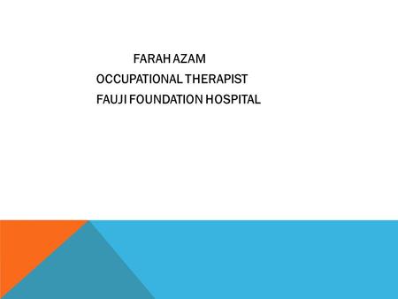 FARAH AZAM OCCUPATIONAL THERAPIST FAUJI FOUNDATION HOSPITAL.