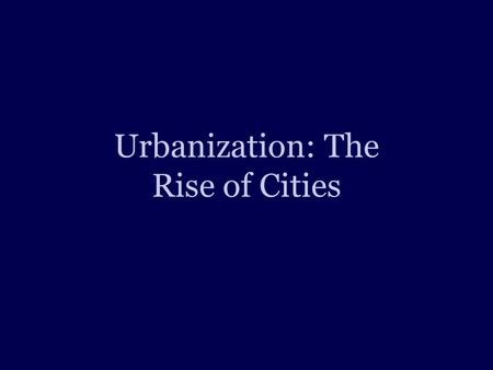 Urbanization: The Rise of Cities