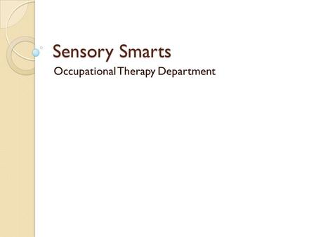 Sensory Smarts Occupational Therapy Department. The Seven Senses Visual Olfactory Gustatory Auditory Tactile Propriopection Vestibular.