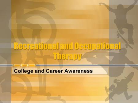 Recreational and Occupational Therapy College and Career Awareness.