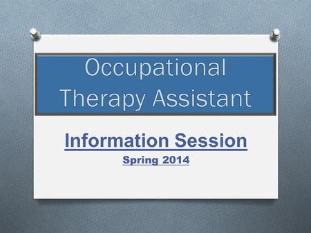 Information Session Spring 2014. Partnership Occupational Therapy Assistant.