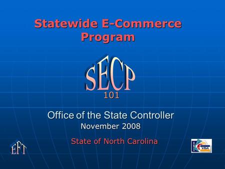 Office of the State Controller November 2008 Statewide E-Commerce Program State of North Carolina 101.