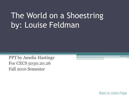 The World on a Shoestring by: Louise Feldman PPT by Amelia Hastings For CECS 5030.20.26 Fall 2010 Semester Back to Index Page.