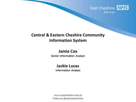 Follow Central & Eastern Cheshire Community Information System Jamie Cox Senior Information Analyst Jackie.