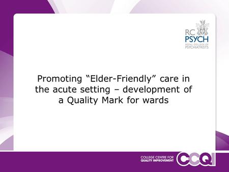 Promoting “Elder-Friendly” care in the acute setting – development of a Quality Mark for wards.