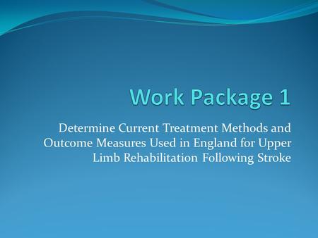 Determine Current Treatment Methods and Outcome Measures Used in England for Upper Limb Rehabilitation Following Stroke.