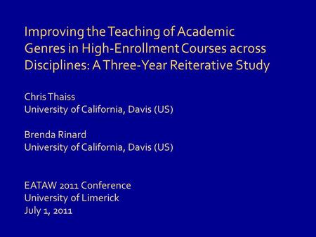 Improving the Teaching of Academic Genres in High-Enrollment Courses across Disciplines: A Three-Year Reiterative Study Chris Thaiss University of California,