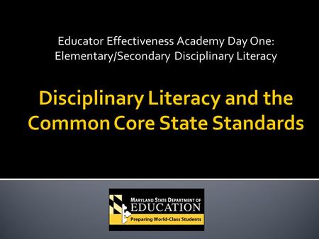 Educator Effectiveness Academy Day One: Elementary/Secondary Disciplinary Literacy.