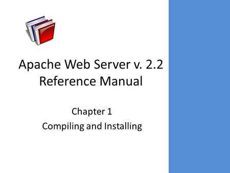Apache Web Server v. 2.2 Reference Manual Chapter 1 Compiling and Installing.