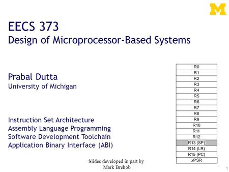 1 EECS 373 Design of Microprocessor-Based Systems Prabal Dutta University of Michigan Instruction Set Architecture Assembly Language Programming Software.