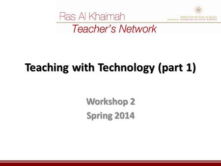 Teaching with Technology (part 1) Workshop 2 Spring 2014.
