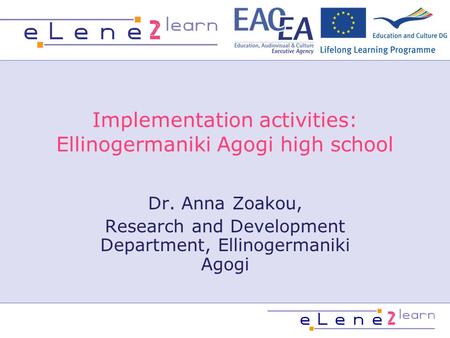 Implementation activities: Ellinogermaniki Agogi high school Dr. Anna Zoakou, Research and Development Department, Ellinogermaniki Agogi.
