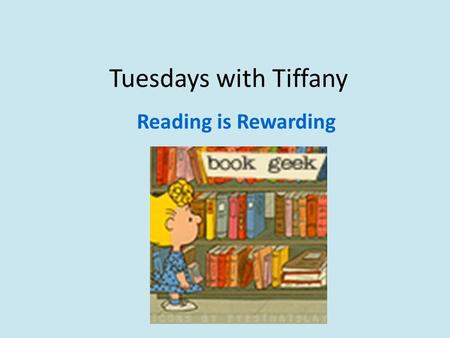 Tuesdays with Tiffany Reading is Rewarding. Why Do I Read? These are some of the reasons I read this week.