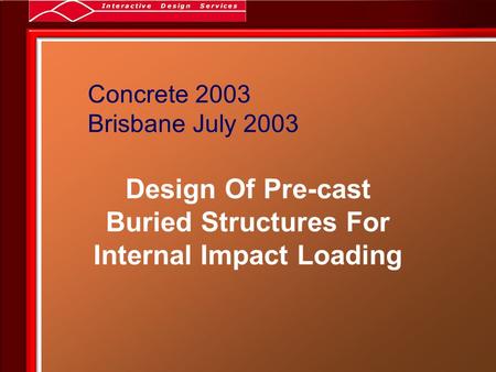 Concrete 2003 Brisbane July 2003 Design Of Pre-cast Buried Structures For Internal Impact Loading.