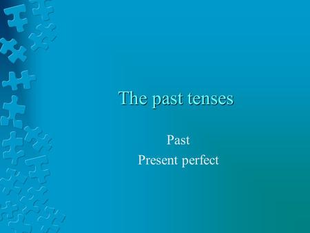 The past tenses Past Present perfect. Past time I walked for two hoursI have walked for two hours PastPresent perfect.