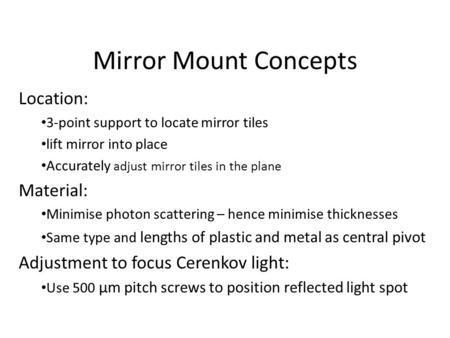 Mirror Mount Concepts Location: 3-point support to locate mirror tiles lift mirror into place Accurately adjust mirror tiles in the plane Material: Minimise.