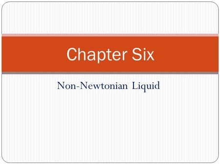 Chapter Six Non-Newtonian Liquid.